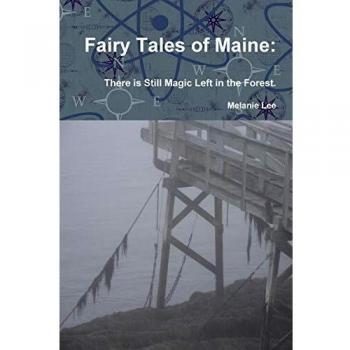 Fairy Tales of Maine: There is Still Magic Left in the Forest.