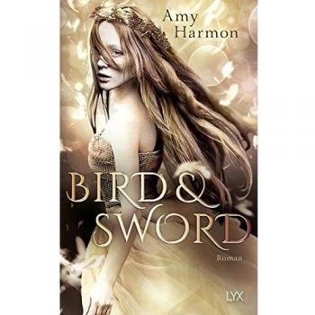 Bird and Sword: Roman (Bird-and-Sword-Reihe, Band 1)