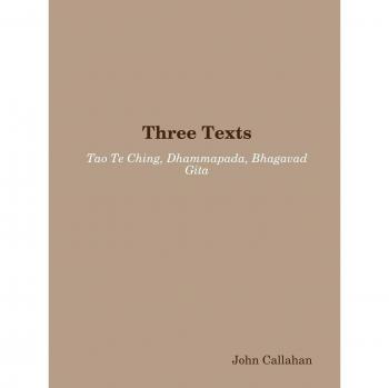 Three Texts: Tao Te Ching, Dhammapada, Bhagavad Gita