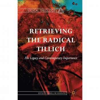 Retrieving the Radical Tillich: His Legacy and Contemporary Importance