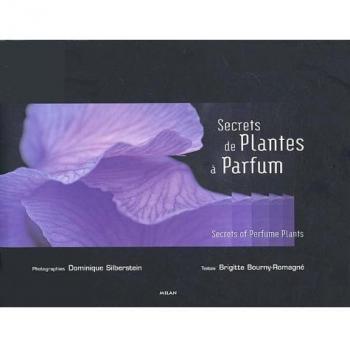 Secrets de plantes à parfum : Secrets of perfume plants : Edition bilingue Français-Anglais