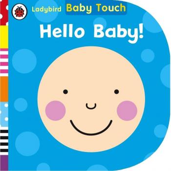 Baby Touch: Hello, Baby! (Ladybird Baby Touch), Ladybird 9780723295556 New,.