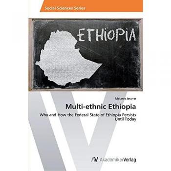 Multi-ethnic Ethiopia: Why and How the Federal State of Ethiopia Persists Until Today