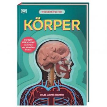 Wissenswelten. Körper: Schicht für Schicht ins Innere des Menschen blicken. Mit über 40 Klappen und Scherenschnitt-Elementen in Form von Organen den Körper entdecken. Für Kinder ab 7 Jahren