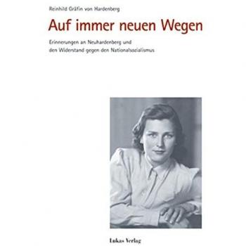Hardenberg, Reinhild von Auf Immer Neuen Wegen: Erinnerungen An Neuhardenberg Und Den Widerstand Gegen Den Nationalsozialismus
