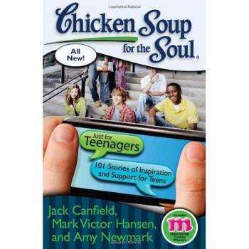 Chicken Soup for the Soul : Just for Teenagers: 101 Stories of Inspiration and Support for Teens