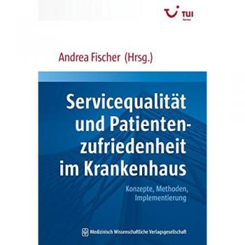 Servicequalität und Patientenzufriedenheit im Krankenhaus: Konzepte, Methoden, Implementierung