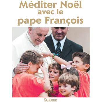 Méditer Noël avec le pape François