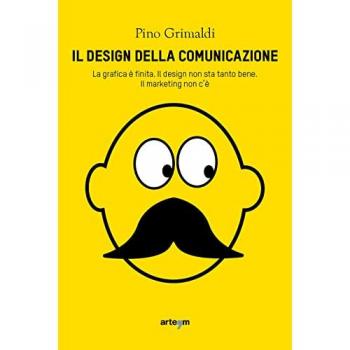 Il design della comunicazione. La grafica è finita, il design non...