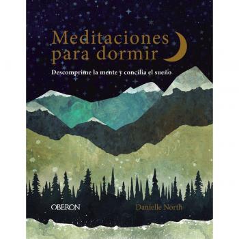 Meditaciones para Dormir: Descomprime la Mente y Concilia el Sueño (Tapa Dura)