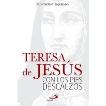 Teresa de jesús: Con los pies descalzos (Tapa blanda).
