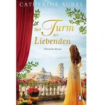 Der Turm der Liebenden: Historischer Roman