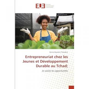 Théodore, Djimra Beyalem: Entrepreneuriat chez les Jeunes et Développement Durable au Tchad;