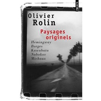 Paysages originels. Hemingway, Borges, Kawabata, Nabokov, Michaux (Points)
