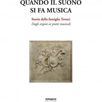 Quando il suono si fa musica. Storia della famiglia Tronci. Dagli organi ai piatti musicali
