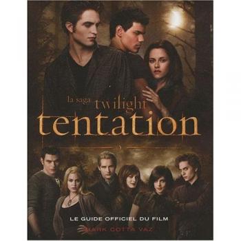 La saga Twilight tentation : Le guide officiel du film