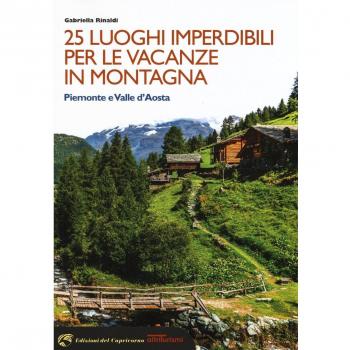 25 luoghi imperdibili per le vacanze in montagna. Piemonte e Valle d'Aosta
