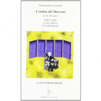 L' ombra del Manzoni. In tre atti unici: Padri e figlie, Le due signore, Gli ultimi giorni