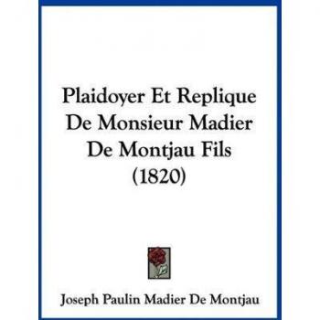 Plaidoyer Et Replique de Monsieur Madier de Montjau Fils (1820)