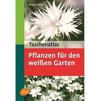 Taschenatlas Pflanzen für den weissen Garten