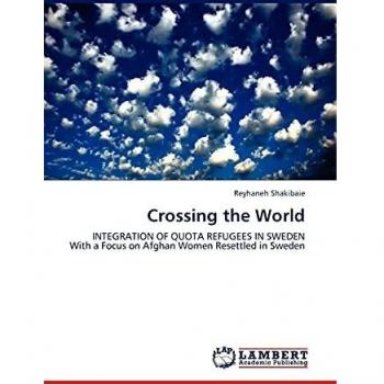 Crossing the World: INTEGRATION OF QUOTA REFUGEES IN SWEDEN With a Focus on Afghan Women Resettled in Sweden