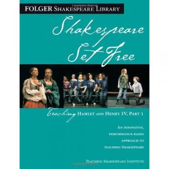 Teaching Hamlet and Henry IV, Part 1 : Shakespeare Set Free