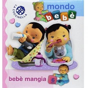Bebè mangia. Mondo bebè. Ediz. illustrata
