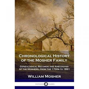 Chronological History of the Mosher Family: Genealogical Records and Anecdotes of the Moshers, from the 1700s to 1891