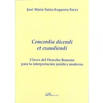 Concordia dicendi et exaudiendi. Claves del derecho romano para la interpretación jurídica moderna