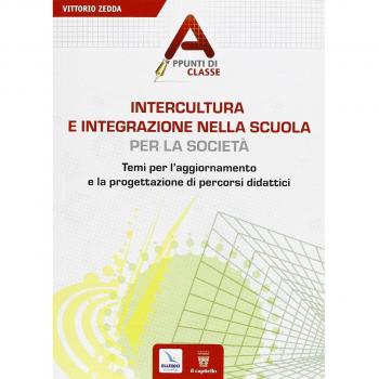 Intercultura e integrazione nella scuola, per la società. Temi per l'aggiornamento e la progettazione di percorsi didattici