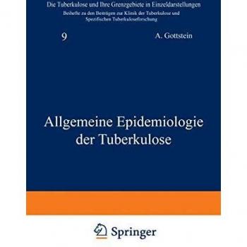 Allgemeine Epidemiologie der Tuberkulose (Die Tuberkulose und ihre Grenzgebiete in Einzeldarstellungen (9), Band 9)