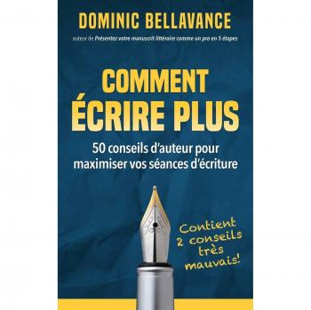 Comment écrire plus: 50 conseils d'auteur pour maximiser vos séances d'écriture (L'Écrivain Professionnel, Band 1)