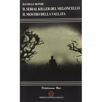 Il serial killer del Meloncello. Il mostro della vallata
