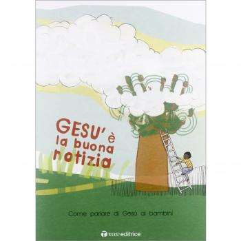 Gesù è la buona notizia. Come parlare di Gesù ai bambini. Con gadget