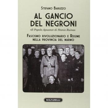 Al gancio del Negroni. «Il popolo apuano» di Stanis Ruinas. Fascismo rivoluzionario e regime nella provincia del marmo