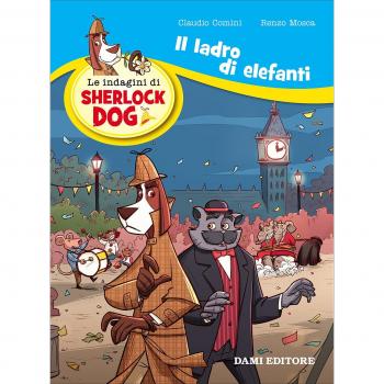 Il ladro di elefanti. Le indagini di Sherlock Dog. Ediz. a colori