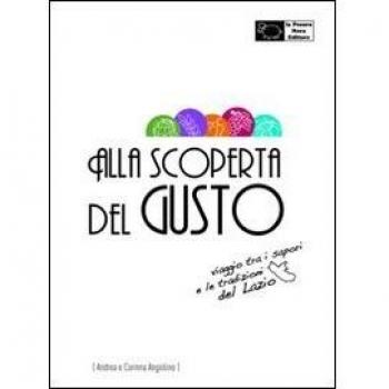 Alla scoperta del gusto. Viaggio tra i sapori e le tradizioni del Lazio