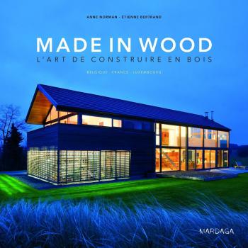 MADE IN WOOD. L'ART DE CONSTRUIRE EN BOIS