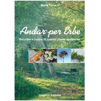 Andar per erbe. Raccolta e cucina di comuni piante spontanee