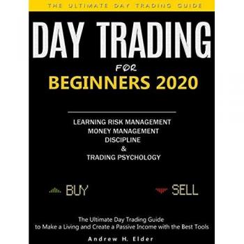 Day Trading for Beginners 2020: The Ultimate Day Trading Guide to Make a Living and Create a Passive Income with the Best Tools, Learning Risk ... Management, Discipline and Trading Psychology