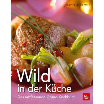 Wild in der Küche: Das umfassende Grund-Kochbuch