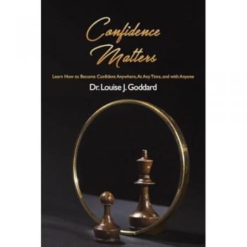 Confidence Matters: Learn How to Become Confident Anywhere, At Any Time, and with Anyone