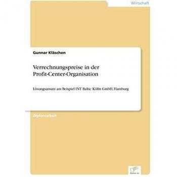 Verrechnungspreise in der Profit-Center-Organisation: Lösungsansatz am Beispiel INT Baltic Kölln GmbH, Hamburg