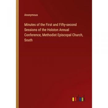 Minutes of the First and Fifty-second Sessions of the Holston Annual Conference, Methodist Episcopal Church, South