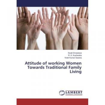 Srivastava, Swati: Attitude of working Women Towards Traditional Family Living