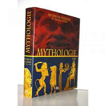 Mythologies : Mythes & légendes du monde entier