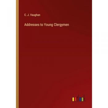 Vaughan, C. J.: Addresses to Young Clergymen
