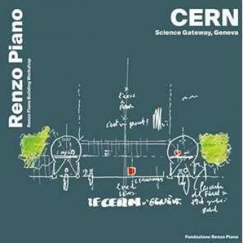 CERN, science gateway, Geneva. Ediz. inglese, francese e italiano Renzo Piano