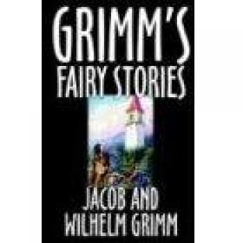 Grimm's Fairy Stories by Jacob and Wilhelm Grimm, Fiction, Fairy Tales, Folk Tales, Legends & Mythology