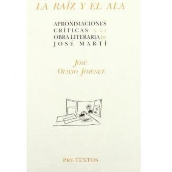 La raíz y el ala: aproximaciones críticas a la obra literaria de josé martí